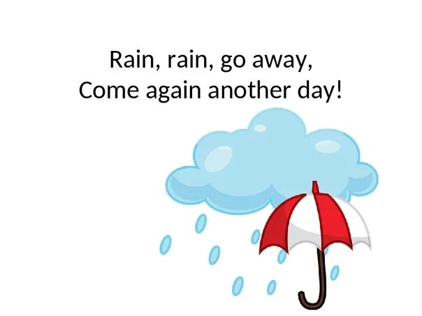 Песня rain rain rain на русском. Rain Rain go away come again another Day. Rain, Rain go away. Rain Rain go away come again another Day текст. Стих Rain Rain go away.