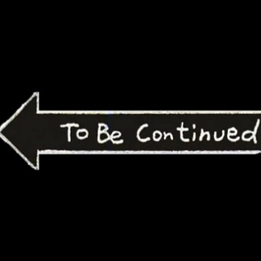Have continued. Надпись to be continued. to be continued на черном фоне. стрелка to be continued. to be continued на прозрачном фоне.