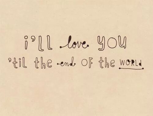 I love you переводчик. Till the end. The end цитаты. I Love you to the end. I will Love you till end the end.