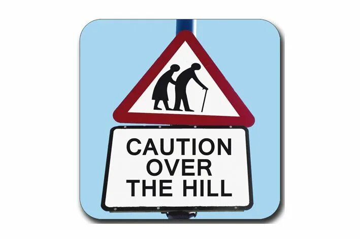 Over the Hill. Be over the Hill. Be over. Over cautious.