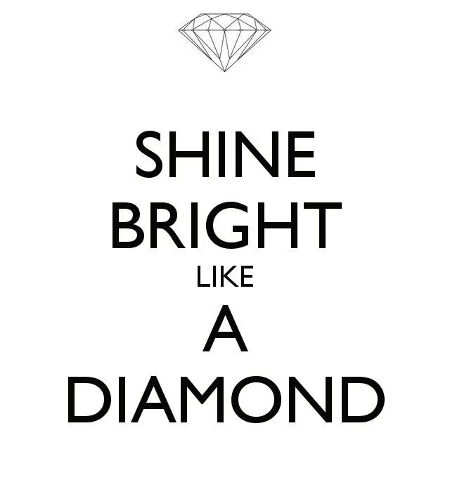 Шайн Брайт. Shine Bright like a Diamond. Shine Bright like a Diamond надпись. Шайн Брайт лайк а Даймонд. Like break 4