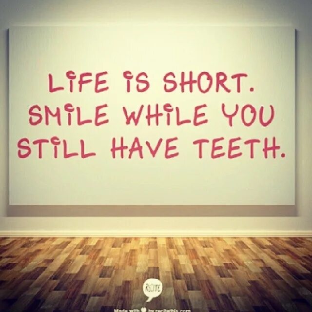 Why not life is short перевод. Life is short smile. life is short smile while you still have teeth. be short of. art is long life is short картинки.