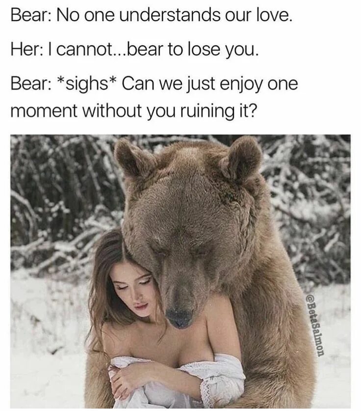 He can t bear. С мужчиной не должно быть весело. С мужчиной не должно быть скучно или весело. Медведь и девушка картинки. С мужчиной должно быть спокойно и надежно картинки.