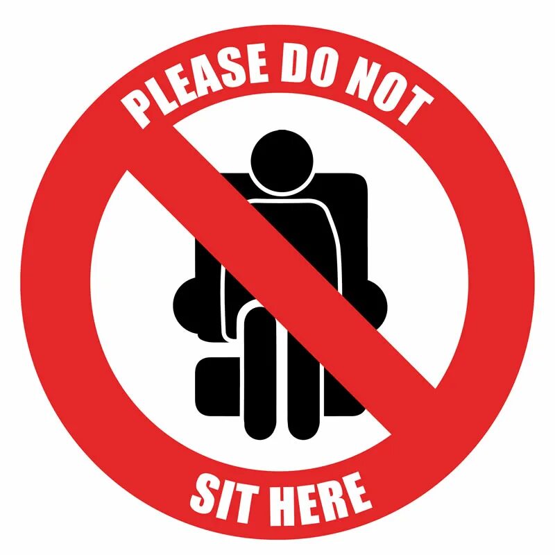 Please do not sit here. Please don't sit here. Don't sit. Please sit here sign. Don t do this please