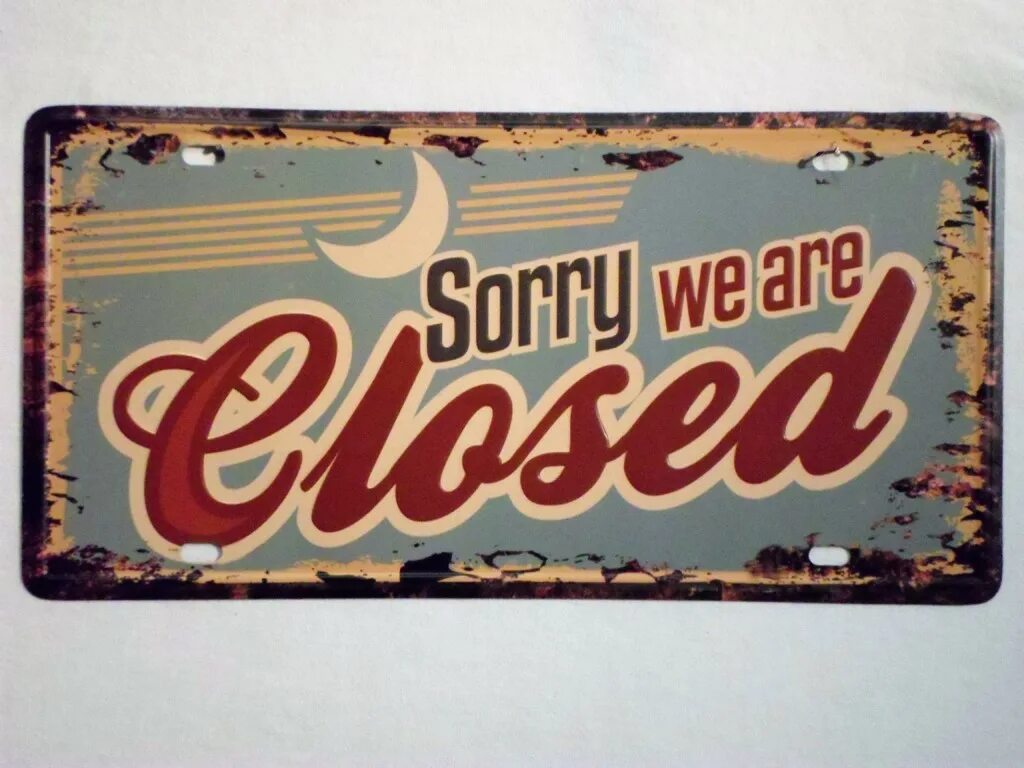 Everything was closed. Sorry we are closed. Sorry we are closed сердце. Sorry were closed. Closed.