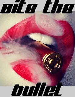 Bite the bullet