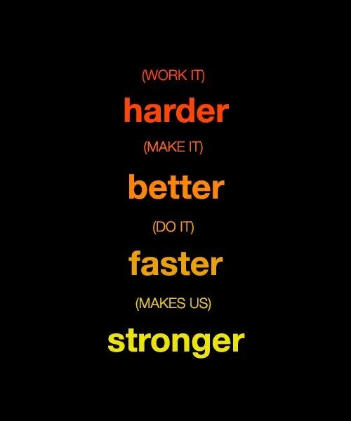Work it harder make it better do it faster makes us stronger. Harder better faster stronger текст. Work it harder make it better текст. Do it harder. Work it make it better