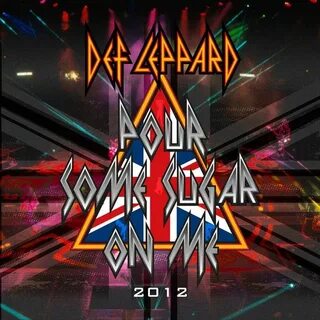 Pour some sugar on me def leppard