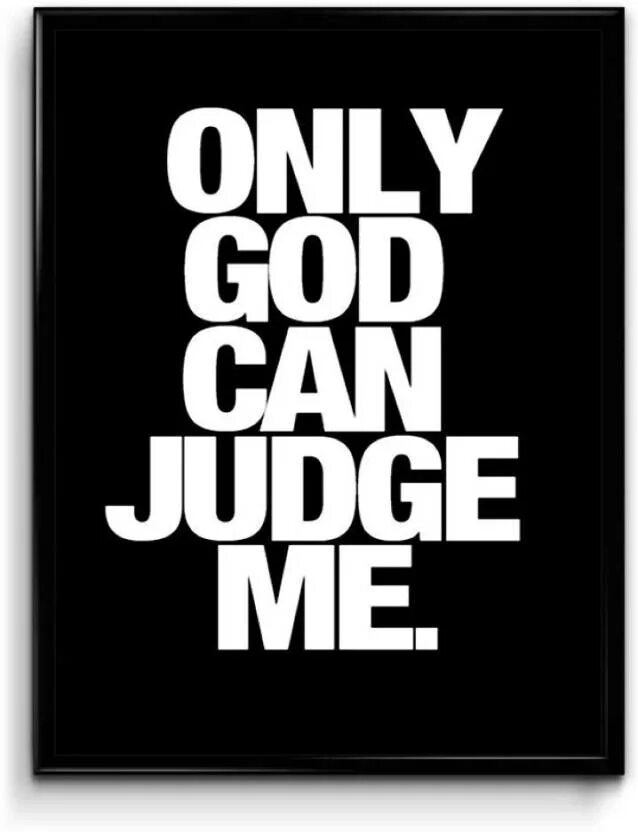 Only god can judge me. Only god can judge me. God can judge me. Only god can judge me картинки. Only god can judge me надпись.