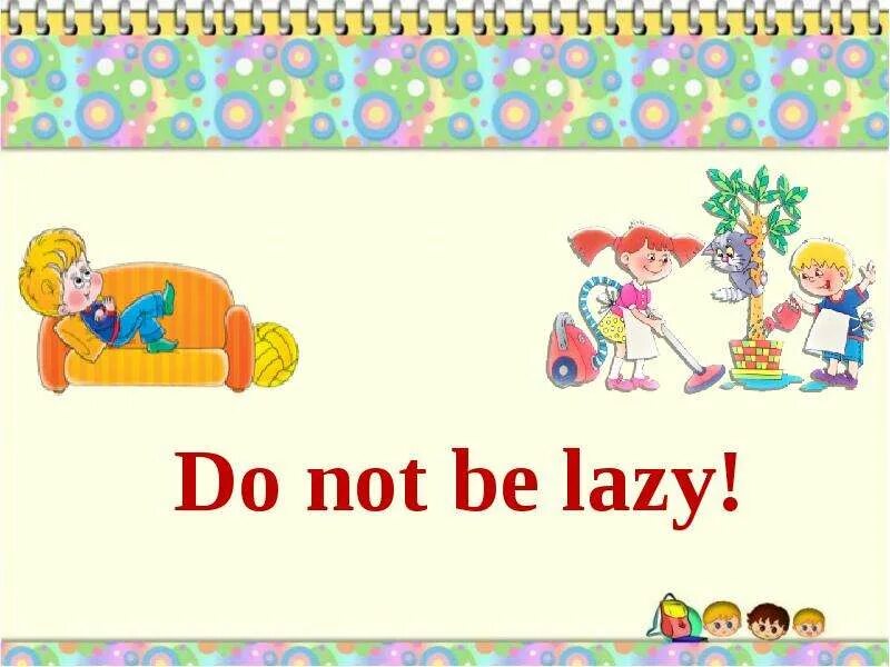 I not to be lazy. Be lazy. don&#039;t be lazy.