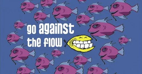 Against the flow