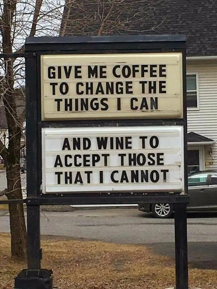 Accept things. Give me Coffee to change the things i can and Wine to accept those that i cannot перевод. Дай мне кофе чтобы изменить то что я могу. Дайте мне кофе чтобы я мог изменить то что в моих силах и вино. Give me one of change.