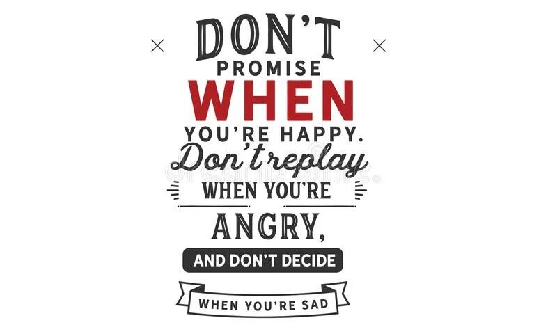 Promise when. And never make a decision when you're sad. You never be happy. Promise when. Promise when.