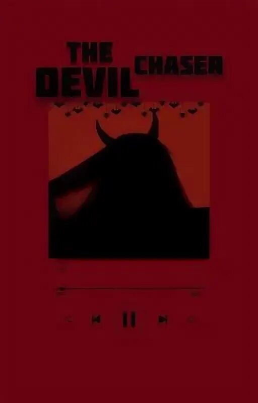 Chase the devil. Chase the devil