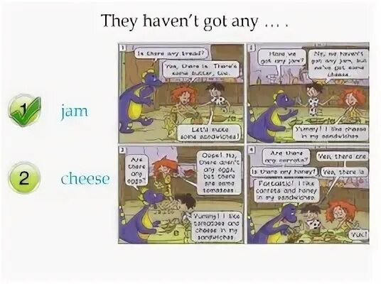 They haven. There are some Bread. There are some Cheese. There is some/any Bread and Butter but there aren’t some/ any Sandwiches.. Some any Bread.