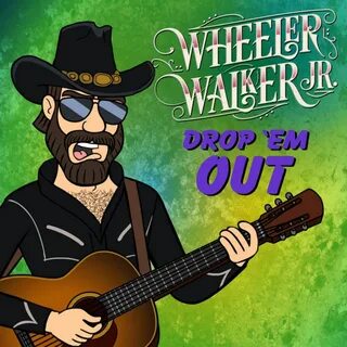 Drop 'Em Out - Single by Wheeler Walker Jr. on Apple Music