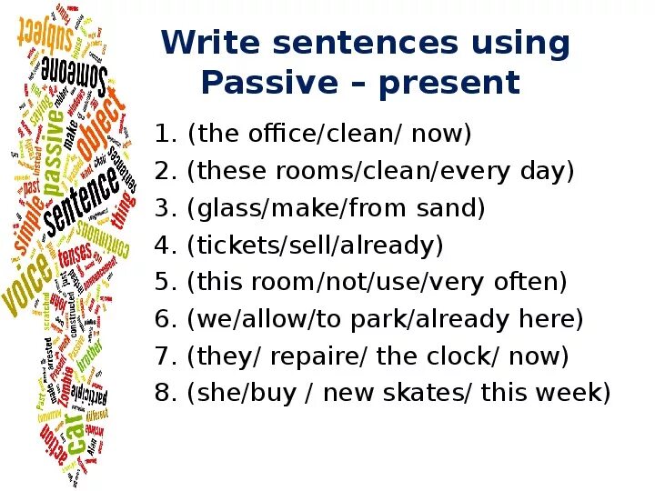 Write the sentences using the passive. The office clean every day. the office to clean every day в пассивный. the room be cleaned every day. the office is cleaned every day.