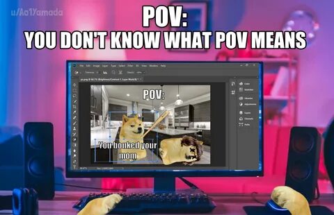 u/Ao1Yamada POV: YOU DON'T KNOW WHAT POV MEANS Ps File Edit Image Laye...