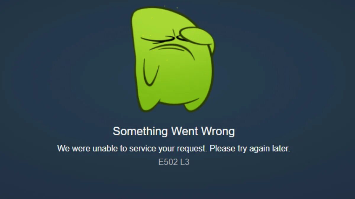 Steam error try again. Something wrong. something went wrong we were unable to service your request. please try again later. e502 l3. something went wrong we were unable to service your request. please try again later. e502 l3 перевод. we are unable to complete your request.