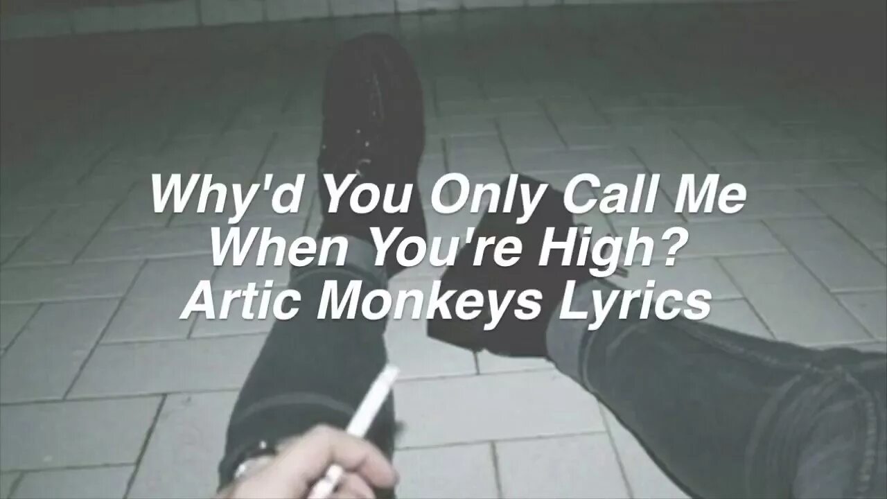 Call me when you high. Why d you only Call me when you re High Arctic Monkeys. Arctic Monkeys - why'd you only Call me. Why'd you only Call me when you're High текст. Why you only Call me when you're High.