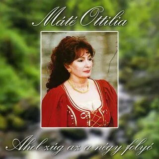 Ahol Zúg Az A Négy Folyó - Album by Máté Ottilia - Apple Music