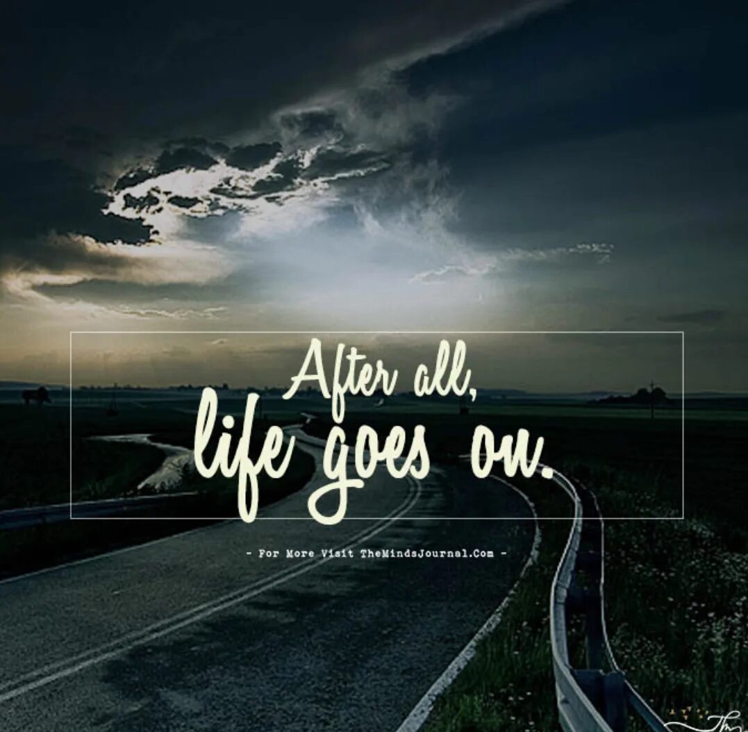 Life is go. Life goes on. картинки вдохновляющие на жизнь. life goes on картинка. life is go on.