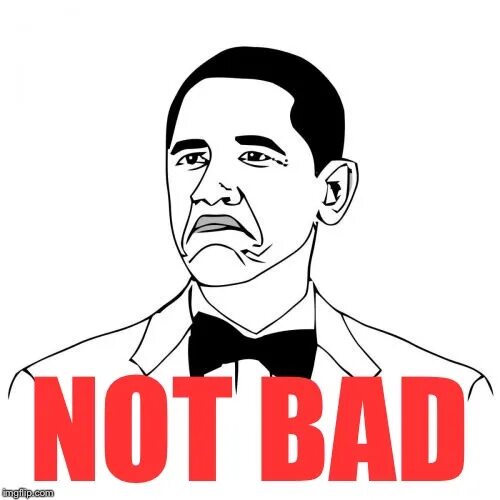 Not bad мем. Not bad путин. Not bad лицо. Барак обама неплохо. Нот бэд.
