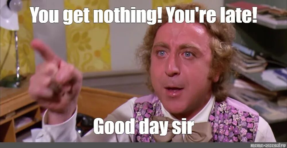 You are nothing good. Джин Уайлдер Мем. You get nothing. Вилли Вонка 1971 Мем. Nothing meme.
