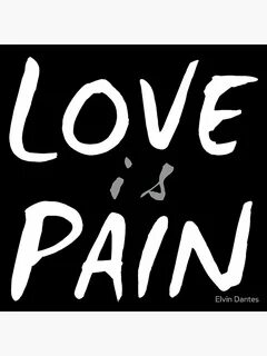 Loving is pain