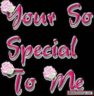 You are special to me