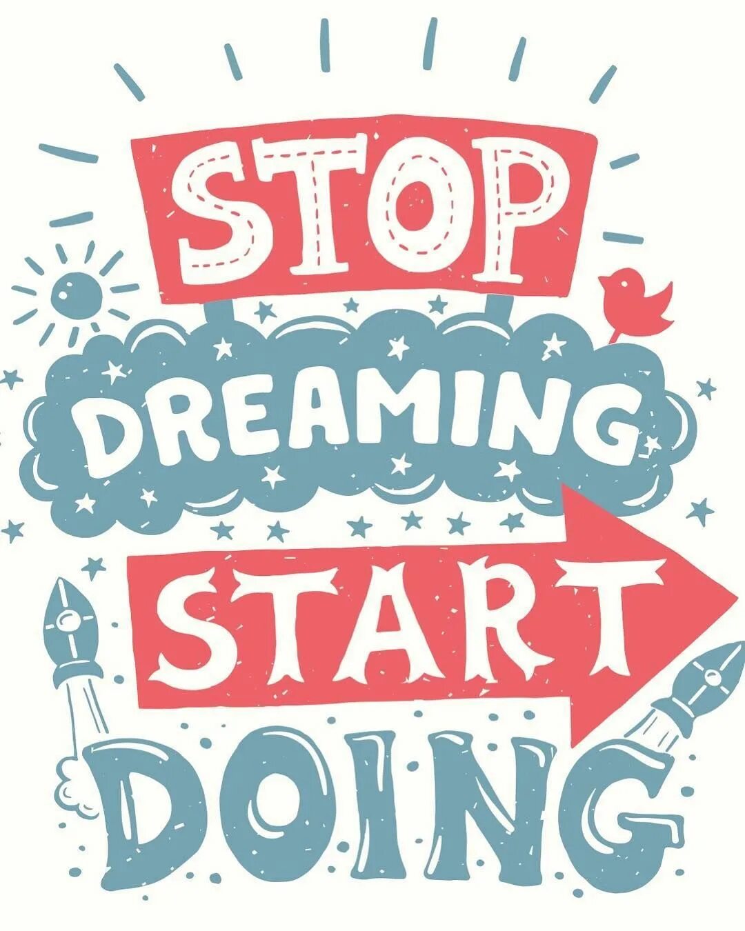 Start doing something. Stop dreaming start doing. stop dreaming start doing постер. stop dreaming start doing слоган. never stop dreaming poster.