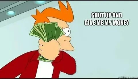 Мем фрай с деньгами. I my money for three weeks now. Take my money мем. Фрай с деньгами в руках. I my money for three weeks now.
