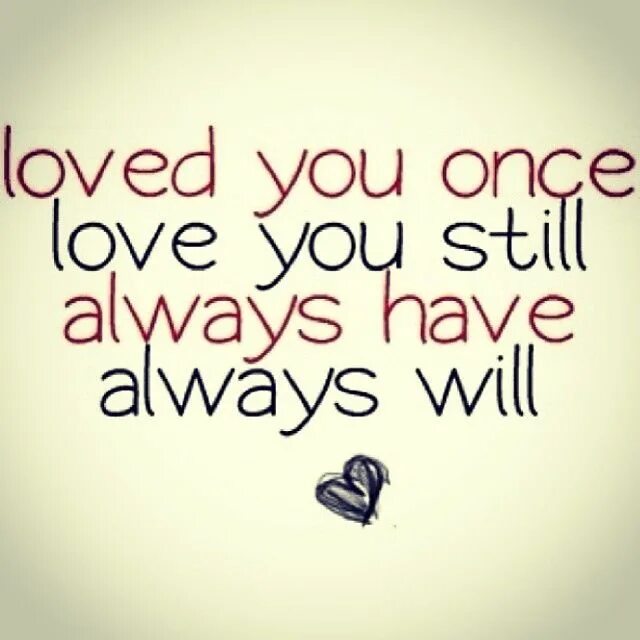 I have always loved you. Love, always. Always Love you. I will always Love. Will always Love you.