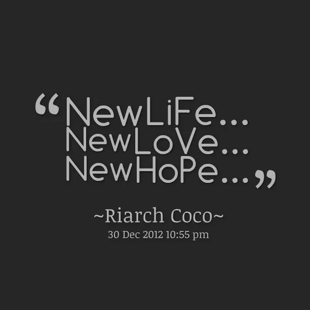 Life quotes New Life. New hope quotes. Modern quotes. New Life Love. New love new life