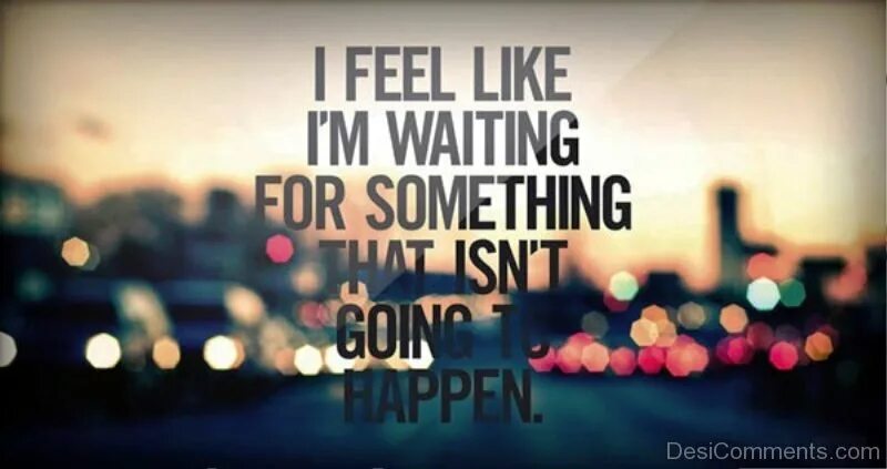 Feels like something. Im waiting for you. waiting for you картинки. waiting for you quotes. something waiting for you.