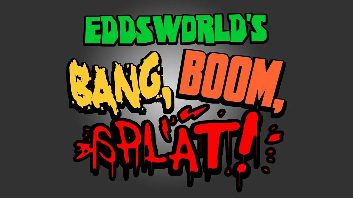 Opening tune. Eddsworld Bang Boom Splat. Bang Boom Splat. Eastwood шрифт. Splat Boom.