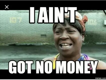 Have you got the money you me
