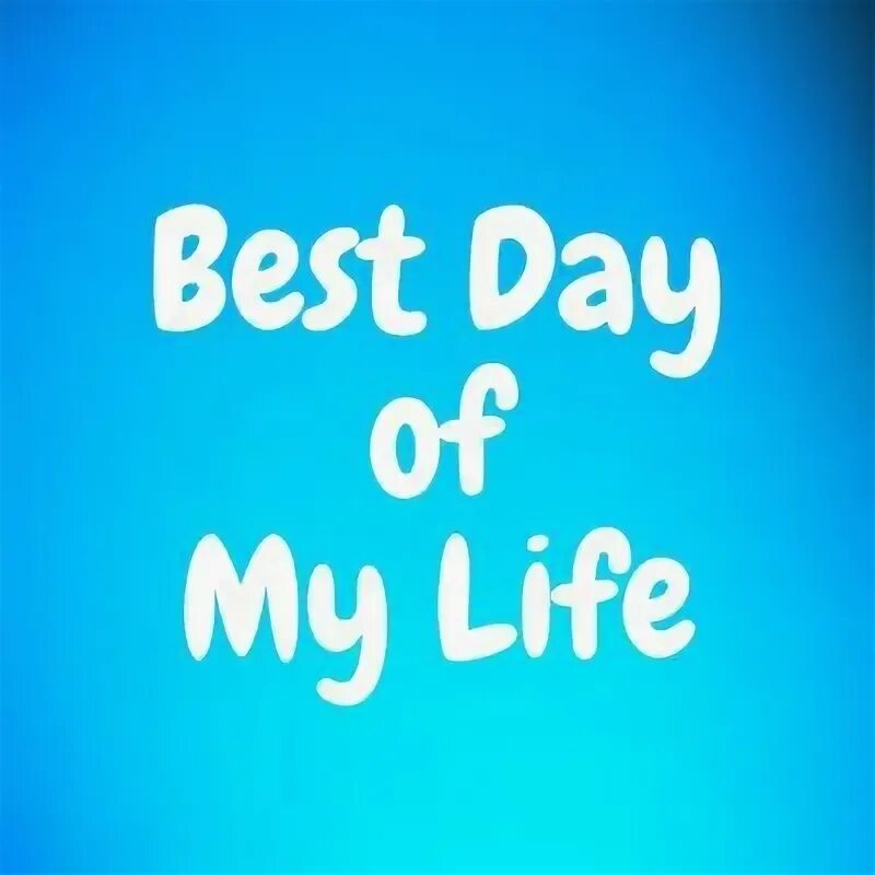 My good many. Проект на тему my best Day. Best Day. Картинку the best Day of my Life. The best Day in my Life.