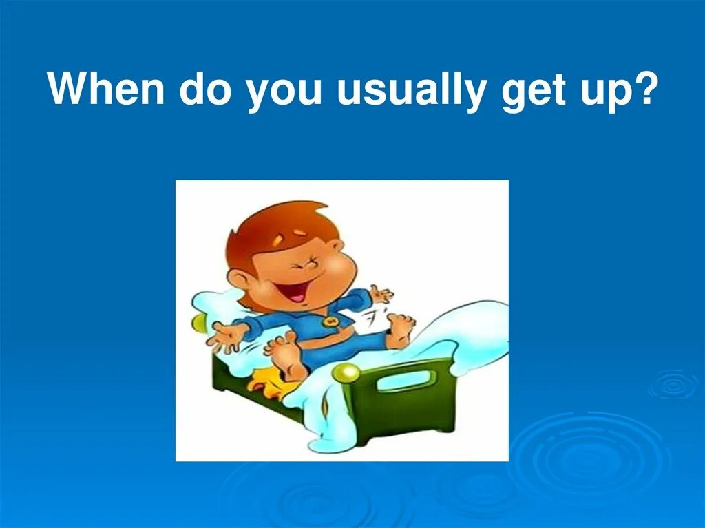 Do you usually watch tv. When do you usually get up. Get up usually. When do you usually. When do you get up.