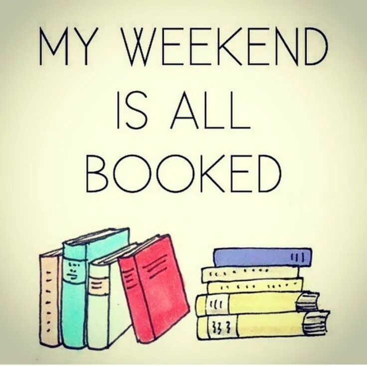 My weekend. Афоризмы про чтение книг. Book weekend. Funny book. Have all books been read