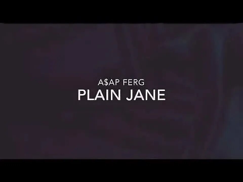 Plain jane asap. Asap ferg plain jane. adept plain jane. plain jane ilkan gunuc. mmv - kean dysso - plain jane анонимус.