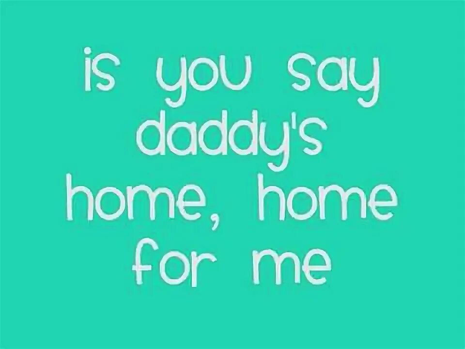 Daddy home usher. Daddys Home Home for me.