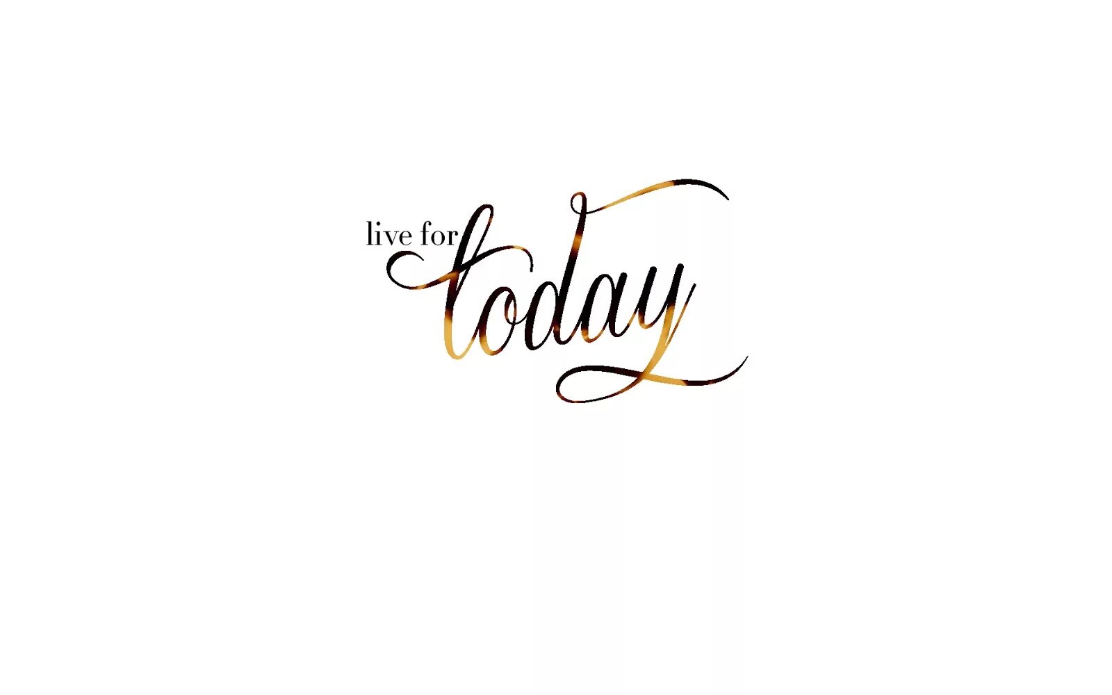 Live today because. Надпись today. фон с надписью today. just for today надпись. just living надпись красивая.