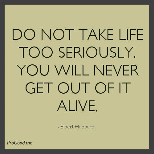 Don t take me to your. Take life seriously. don&#039;t take life too seriously you will never get out of it alive. don&#039;t take life seriously. тейк май лайф.