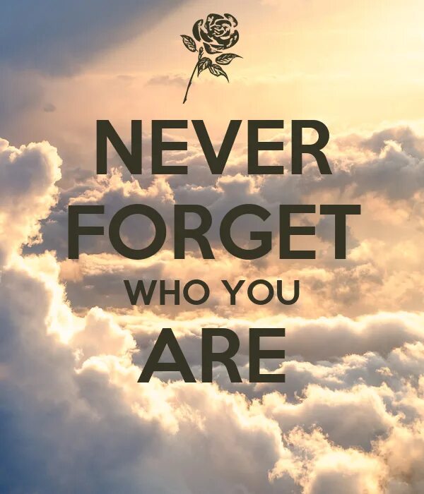 Forget who forgot you. Never forget who you are. never forget who was. never forget who you was. never forget tattoo.