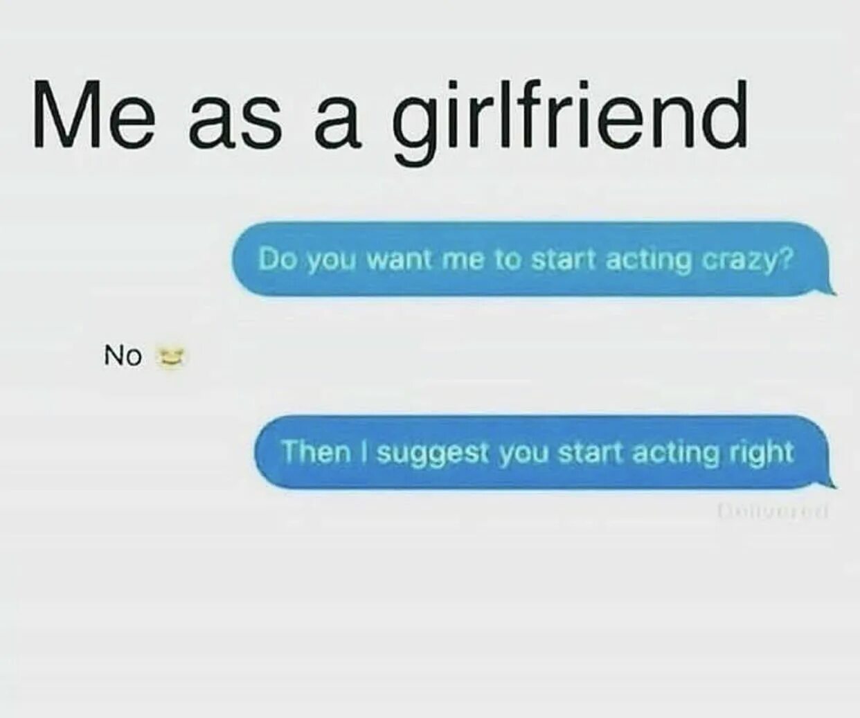 Me are you girlfriend. Start acting. i want a girlfriend. i suggest you to. you girlfriend me.