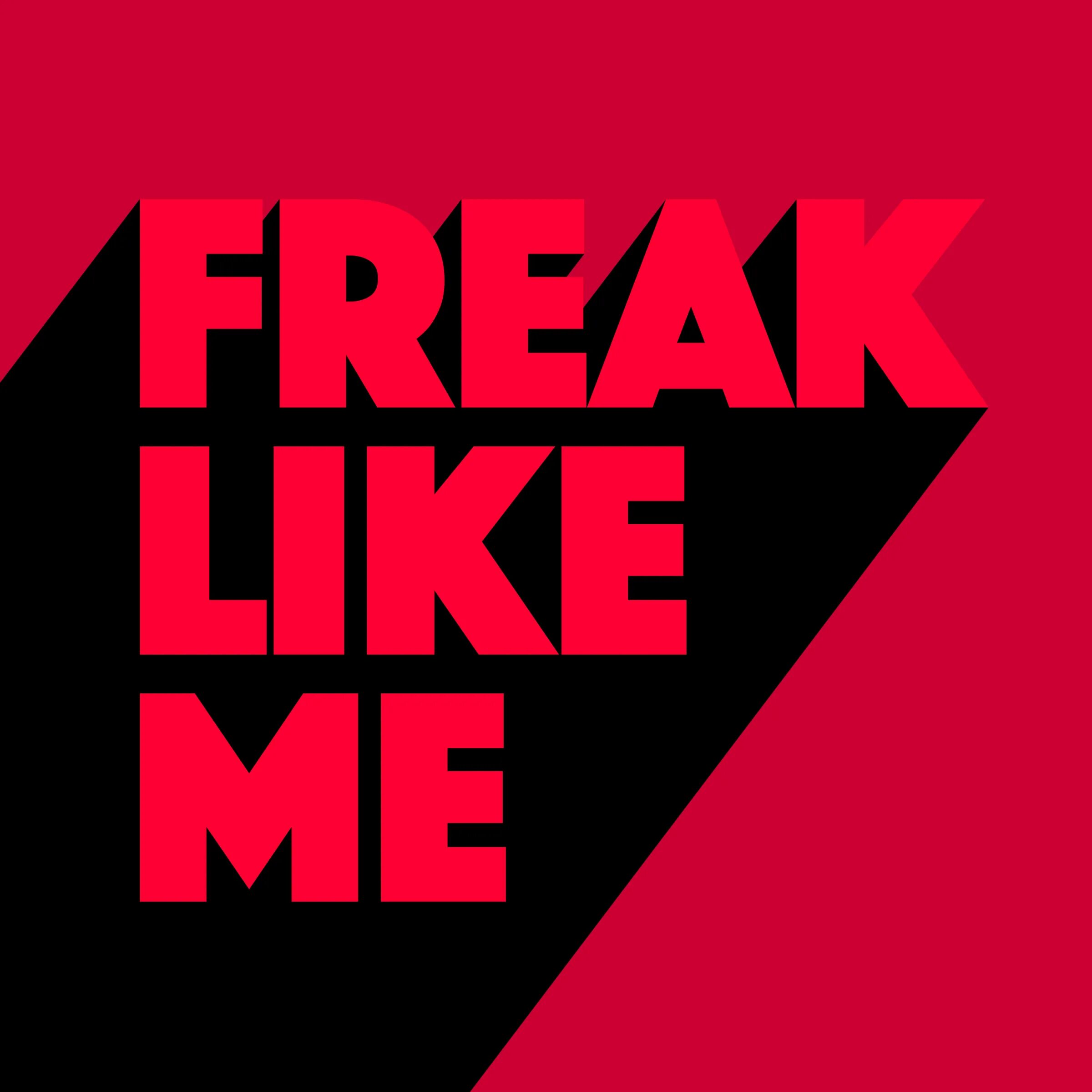 Like freaks. Freak like me. onlap freak like me. freaky like me. freak like me onlap, halocene.