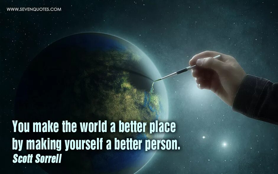 How to make the World a better place. World цитаты. A better place. We make the World a better place. Why this world