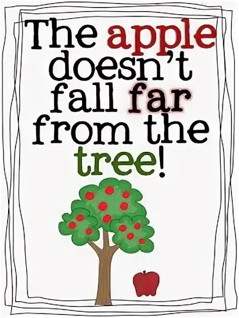 Apple doesn t. Doesn't Fall far from the Tree. Idiom an Apple doesn't Fall far from the Tree. The Apple never Falls far from the Tree. The Apple doesn't Fall.