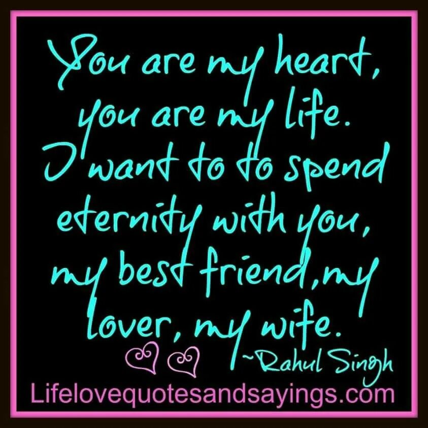 My life my wife. My Love my Life my Heart. Love you my wife quotes. You are my Life. My Heart is my wife.